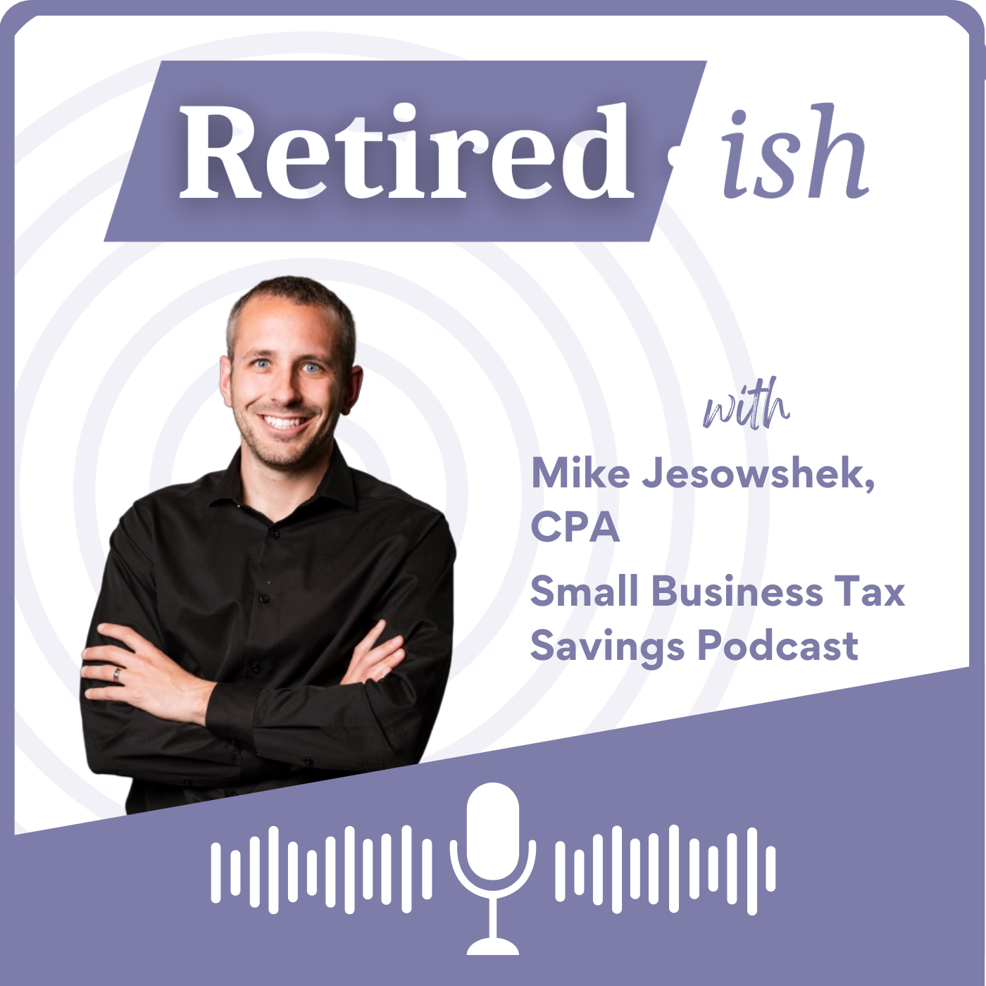 Business Owner Edition: How to Unlock The True Benefits of an S-Corporation, with Mike Jesowshek, CPA