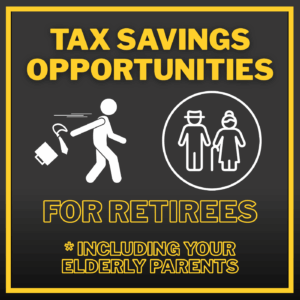 Tax Savings Opportunities For Retirees 65+ (including Your Elderly Parents)